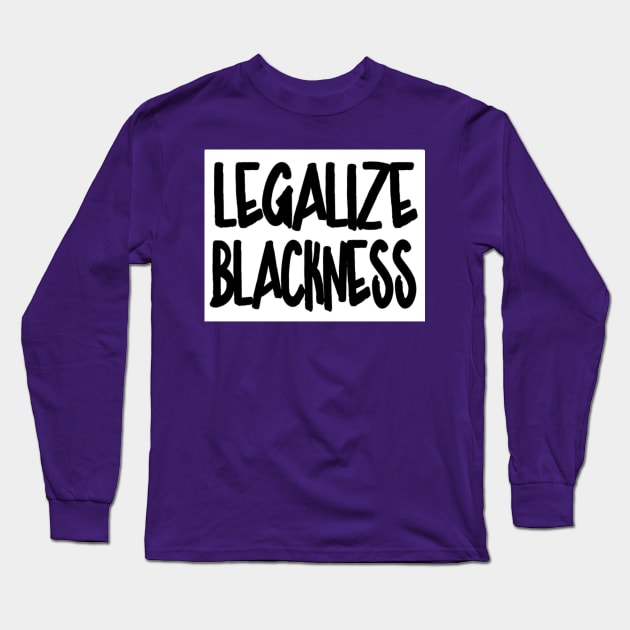 Legalize Blackness - Back Long Sleeve T-Shirt by SubversiveWare